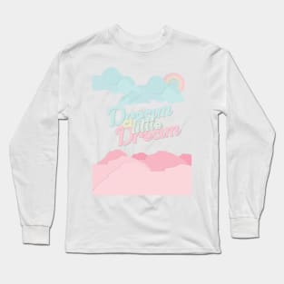 Dream a Little Dream Long Sleeve T-Shirt